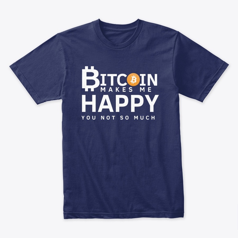 Bitcoin Makes Me Happy You Not So Much 