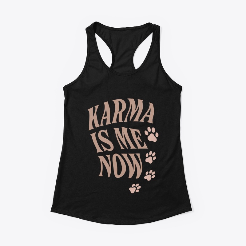 Karma Is Me Now Sassy Cat Gift
