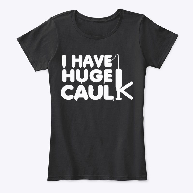 I Have Huge Caulk