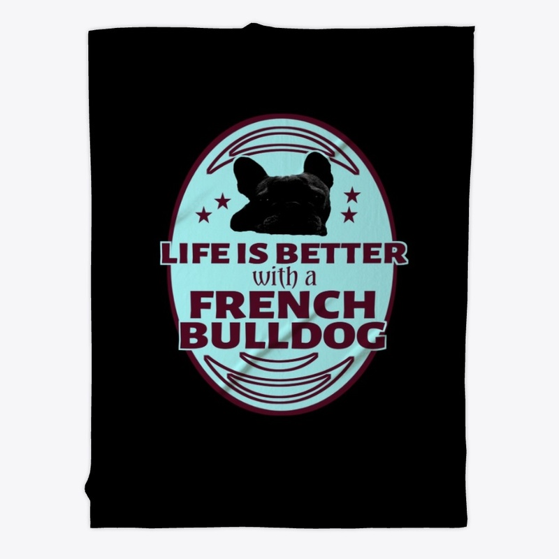 Life is better with a french bulldog 