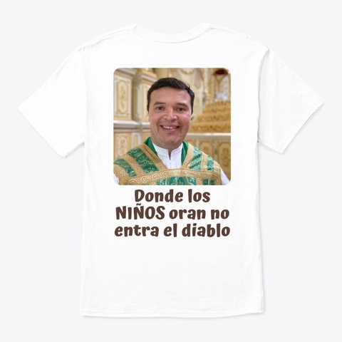 Donde Los Niños Oran!!! White T-Shirt Back