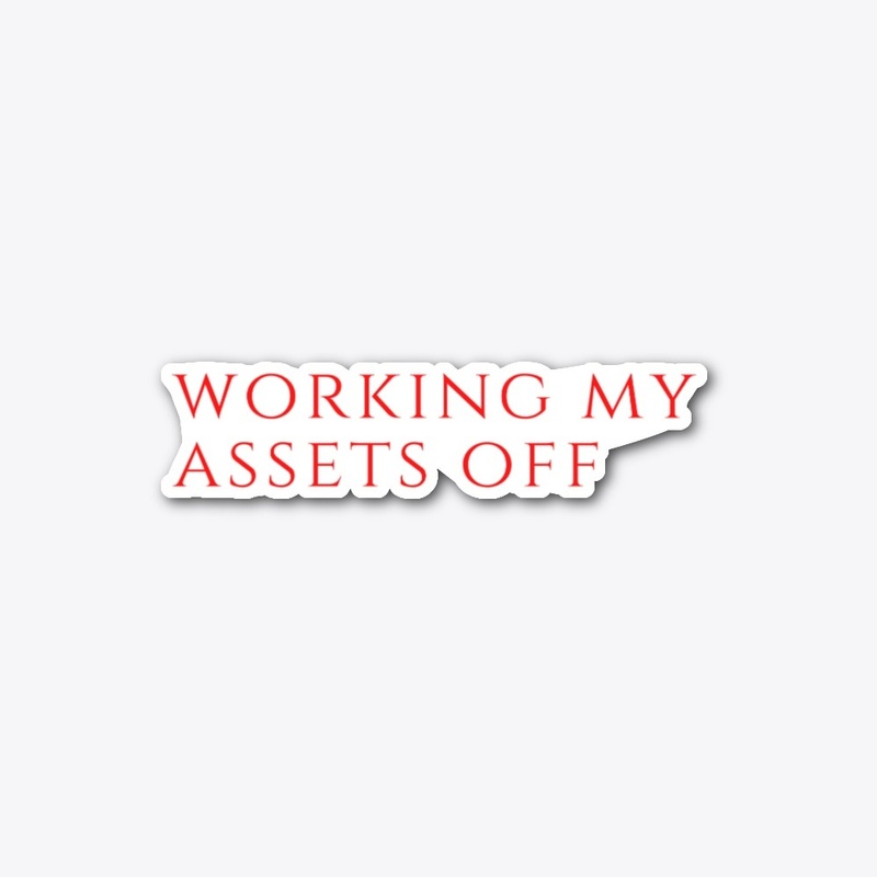 Working my assets off