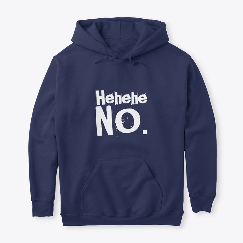 Hehehe NO. Funny Tshirt for women