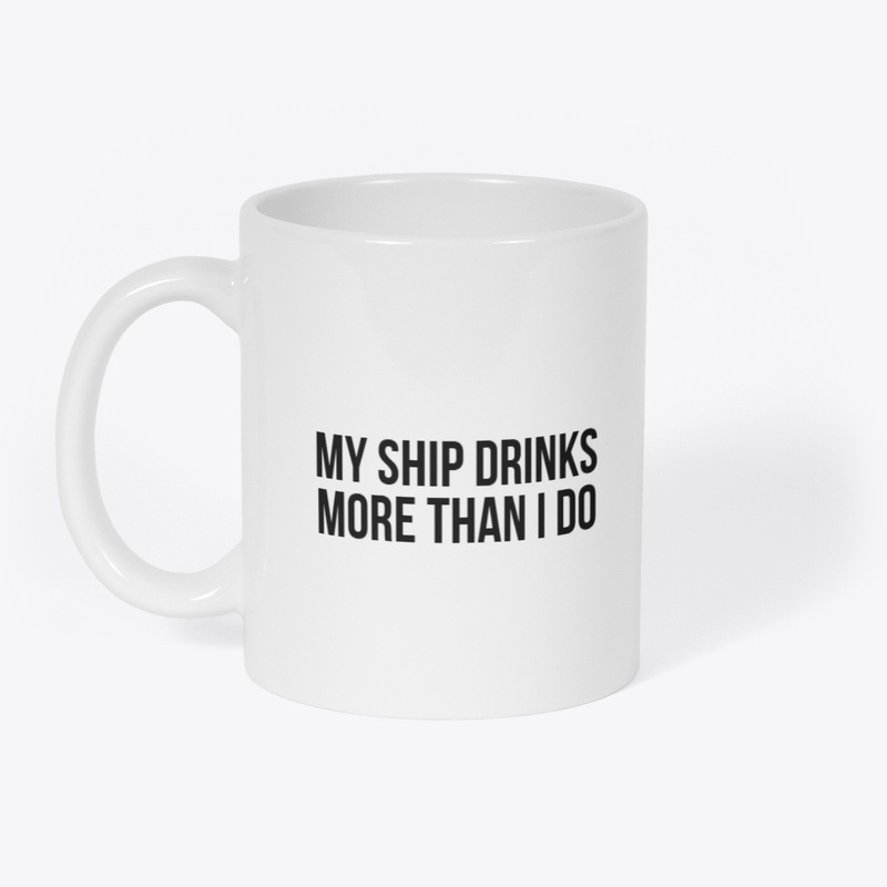 My Ship Drinks More Than I Do Mug