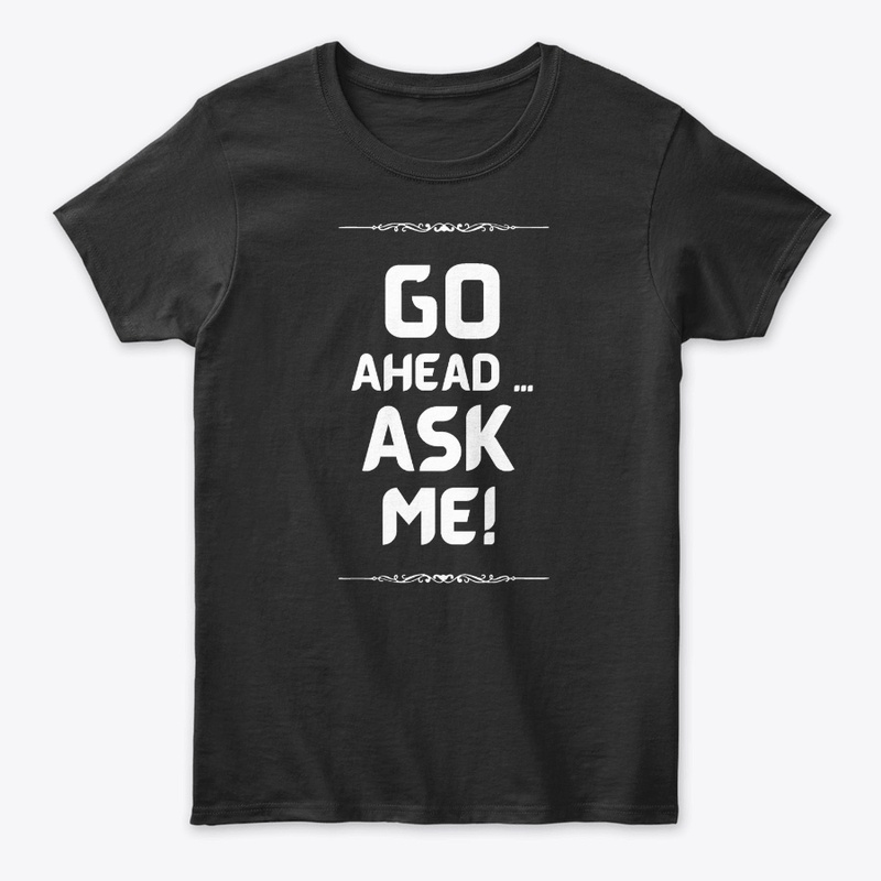 Go Ahead - Ask me! Women's Classic Tee