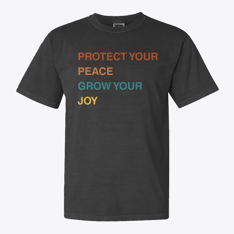 Protect your peace, grow you joy