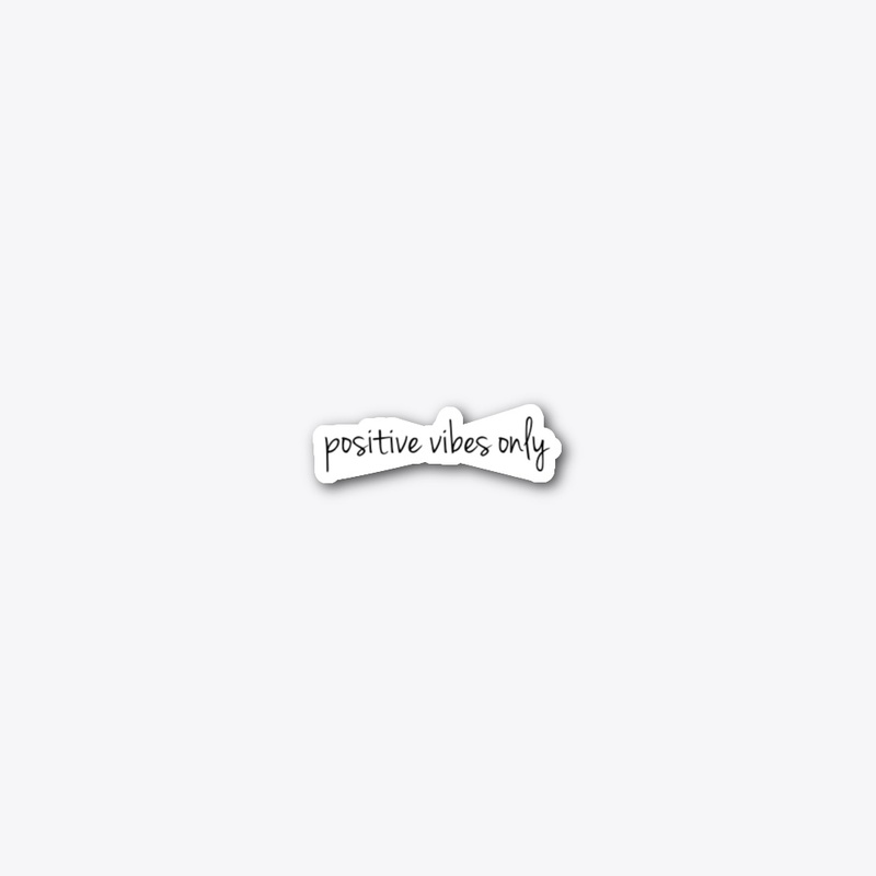 Positive Vibes Only