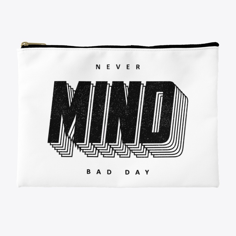 NEVER MIND BAD DAY !
