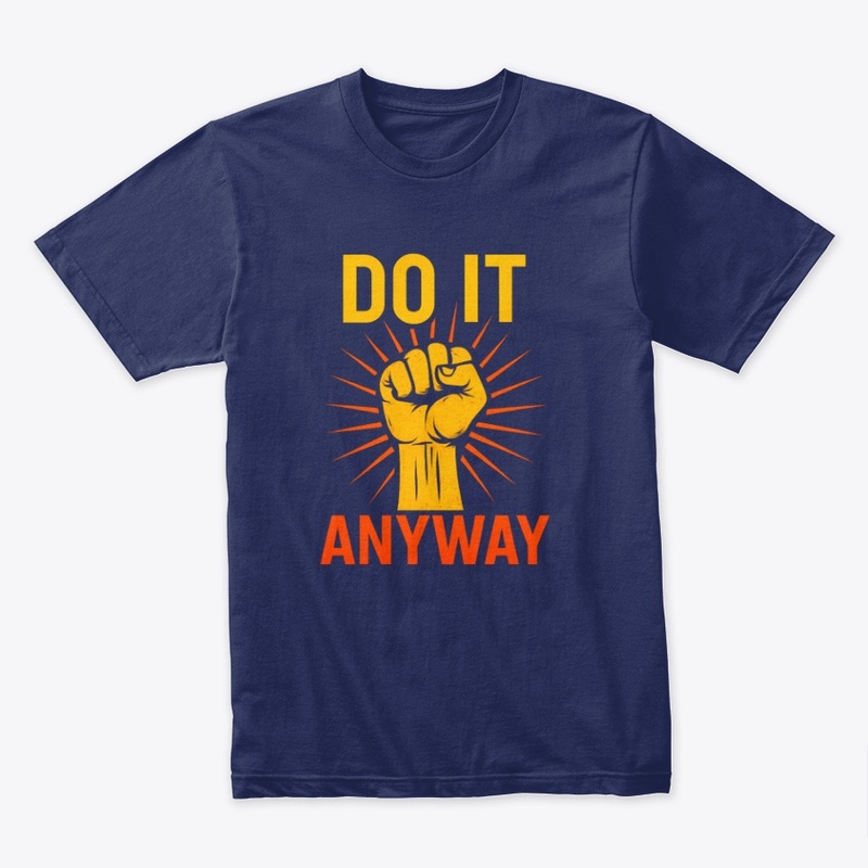 Do It Anyway – Fist Graphic Motivational