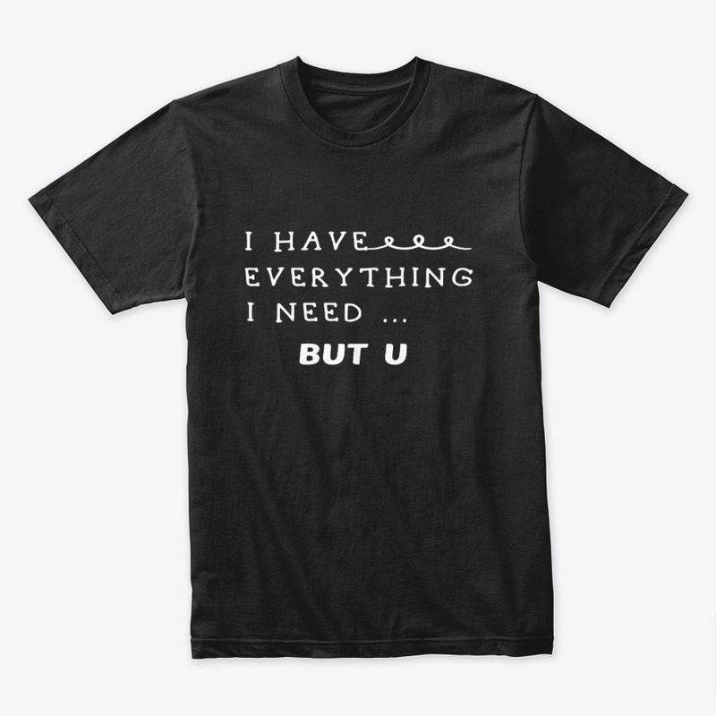 I Have Everything iI Need But u