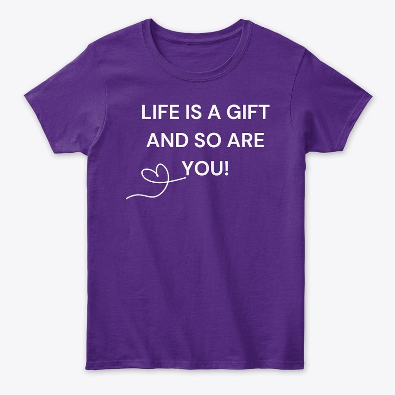 LIFE IS A GIFT AND SO ARE YOU!
