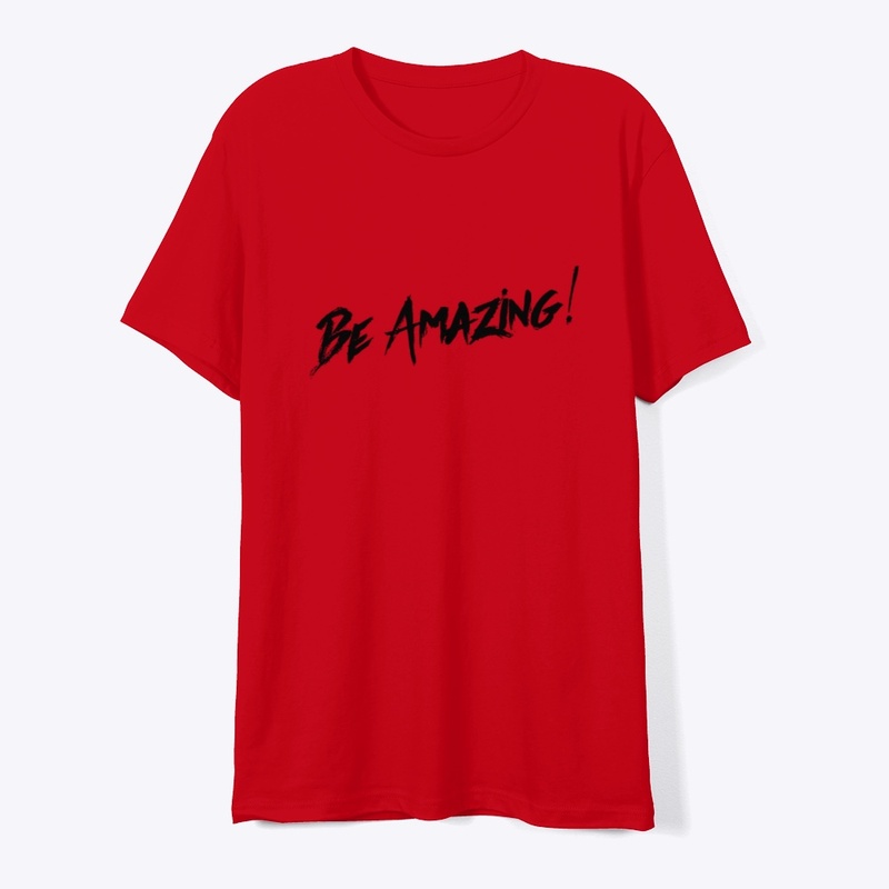 BE AMAZING! T-Shirt – Motivational 