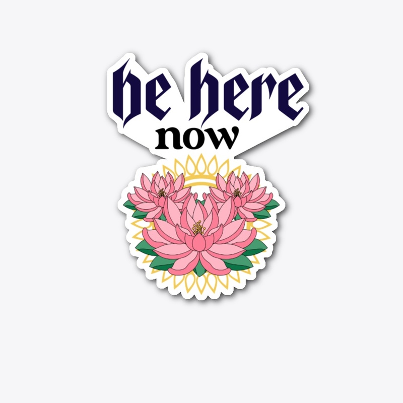 be here now