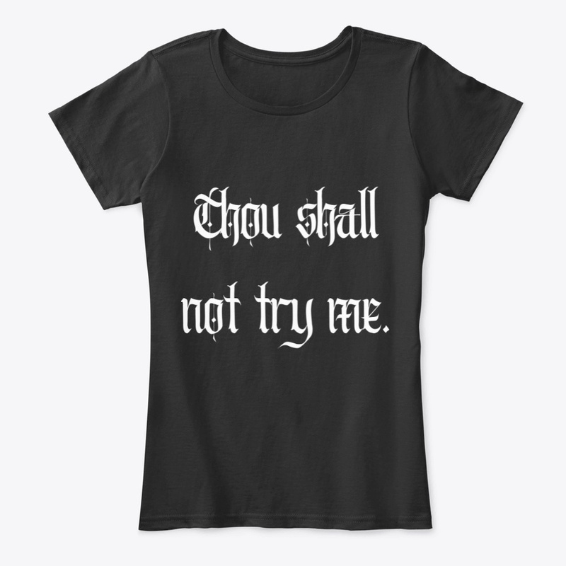 Thou shall not try me.