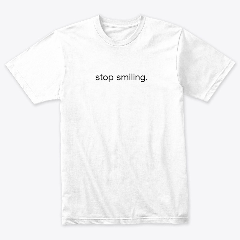 stop smiling.