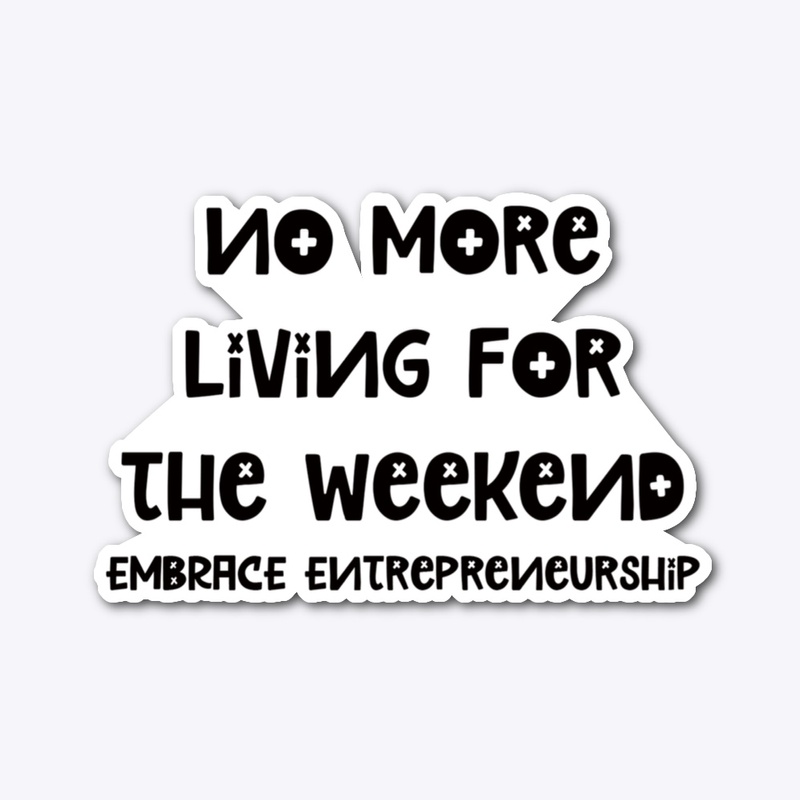 NO MORE LIVING FOR THE WEEKEND