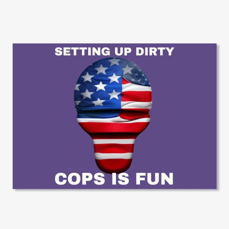SETTING UP DIRTY COPS IS FUN