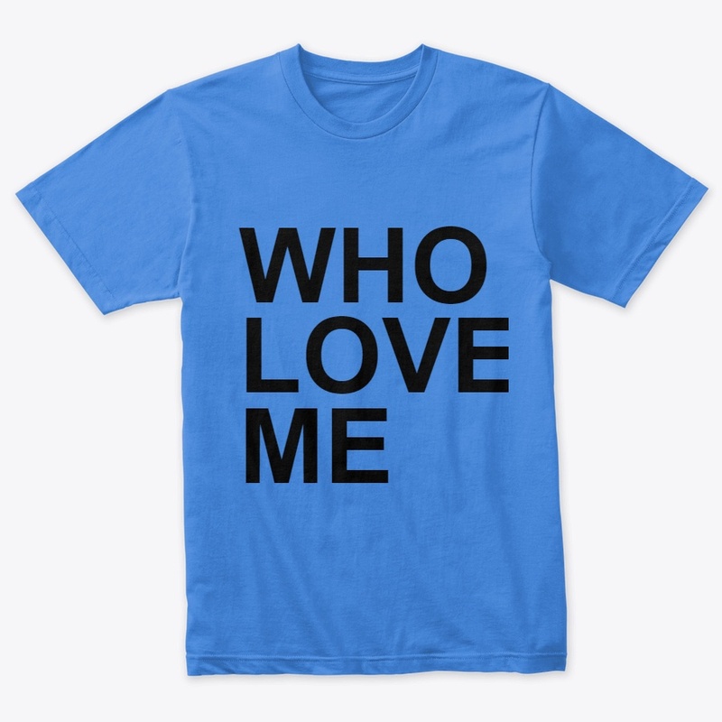 WHO LOVE ME 