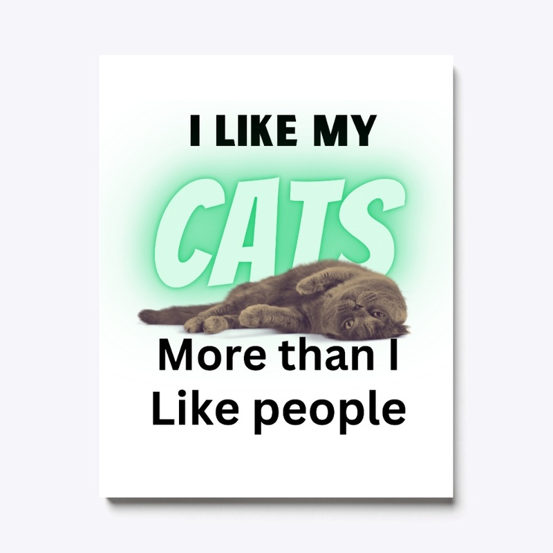 I like my cats more than people.