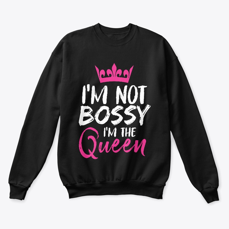 I'm Not Bossy I'm The Queen Funny Boss
