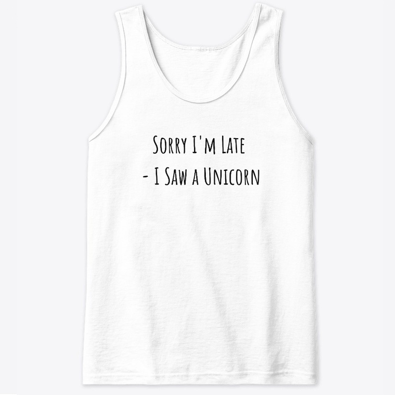 Sorry I'm Late - I Saw a Unicorn