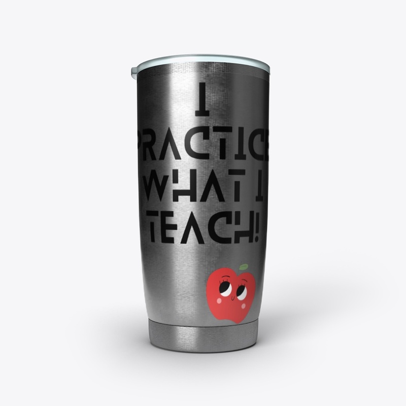 I practice what I Teach