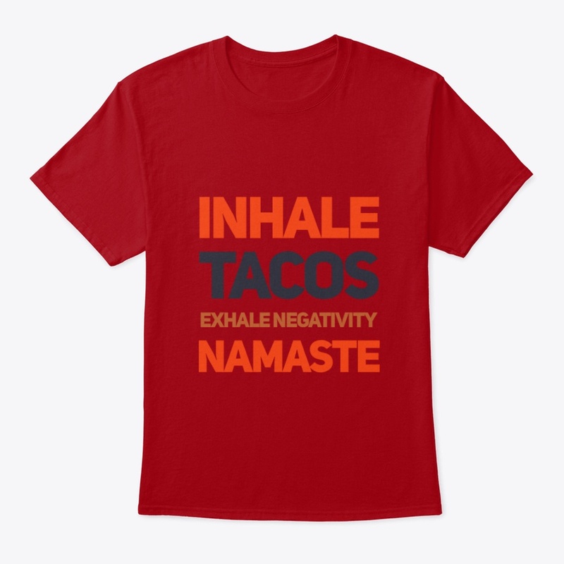 Inhale Tacos Exhale Negativity, Namaste