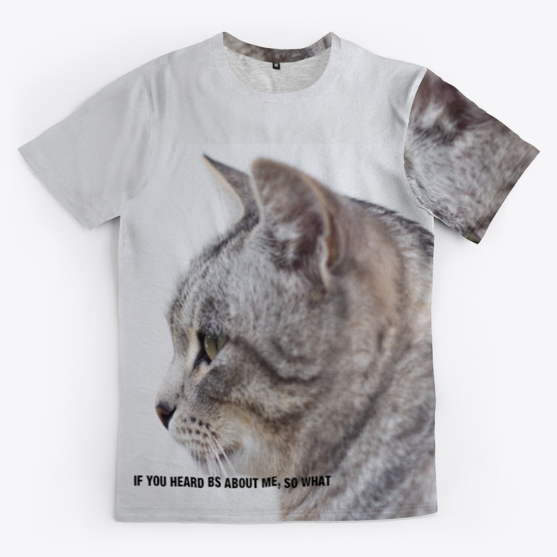 IF YOU HEARD BS ABOUT ME, SO WHAT TEE