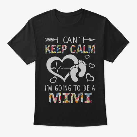 I Cant Keep Calm Im Going To Be A Mimi T Black T-Shirt Front