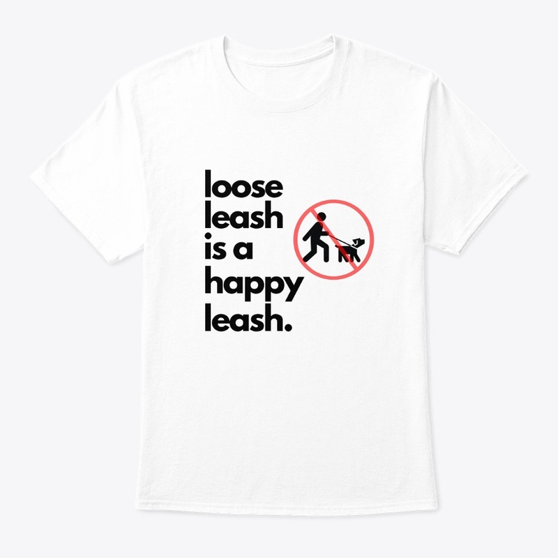 happy leash is a loose leash- Tee/Hoodie