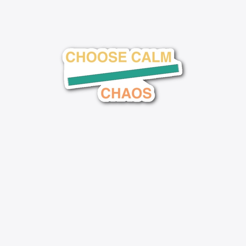 Choose Calm Over Chaos