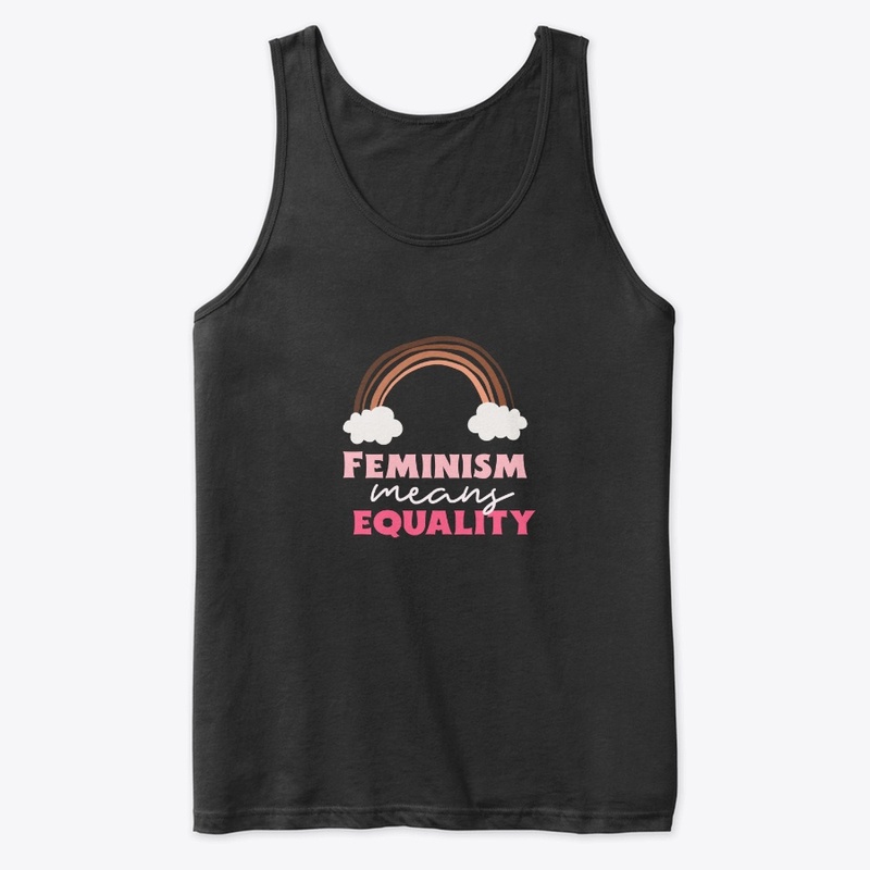 Feminism means equality
