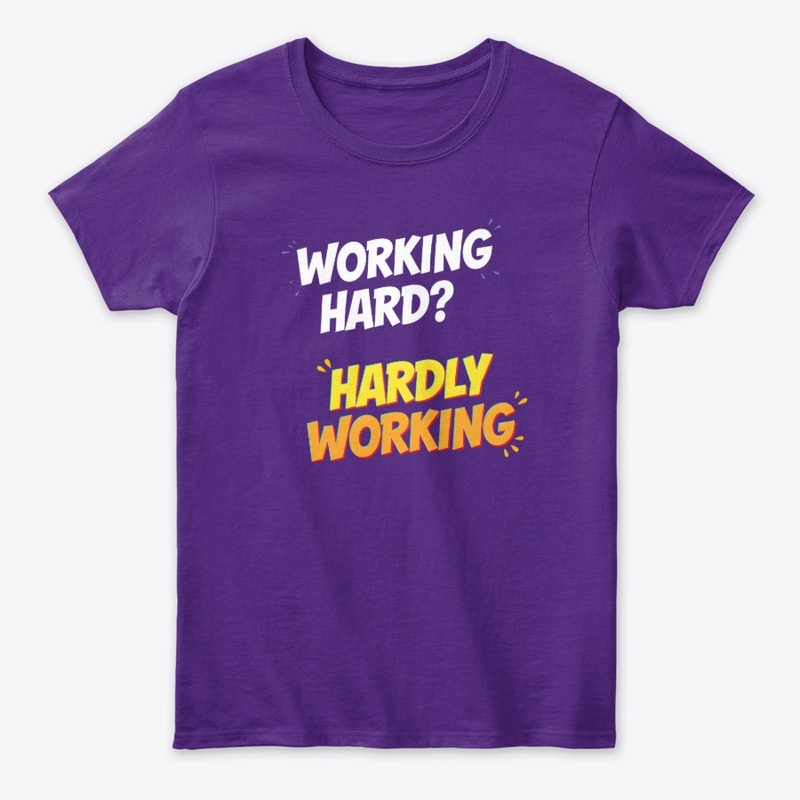Working hard? hardly working