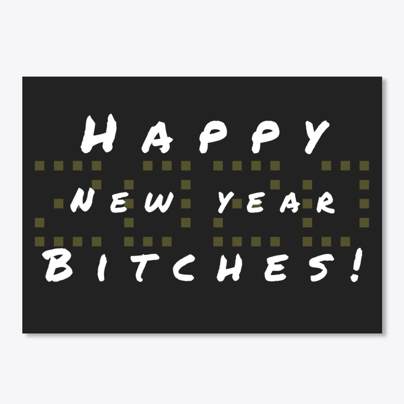 New Year 2020 "Happy New Year Bitches!"