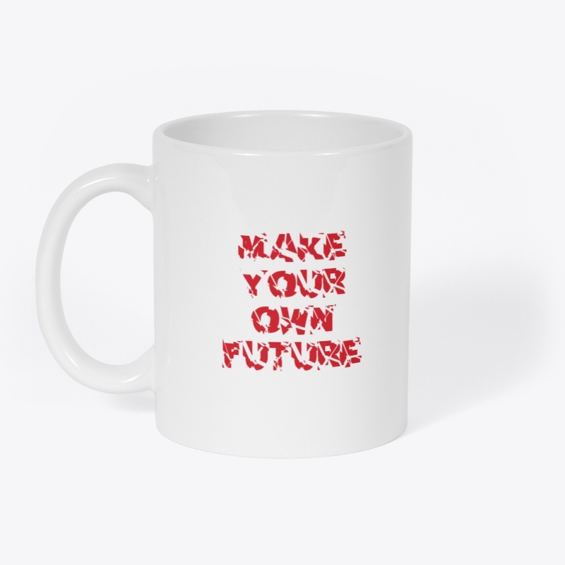 "Make your own future"