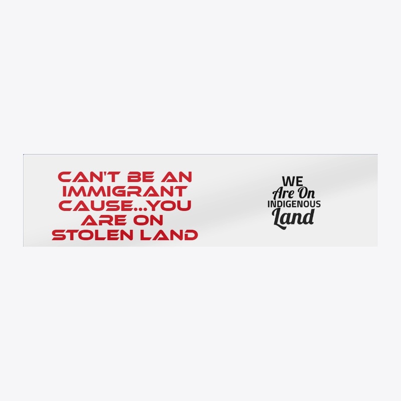 Can't_be_Immigrant_on_Indigenous_land