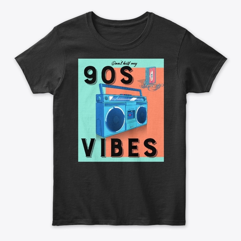 Don't kill my 90s vibes tshirt 