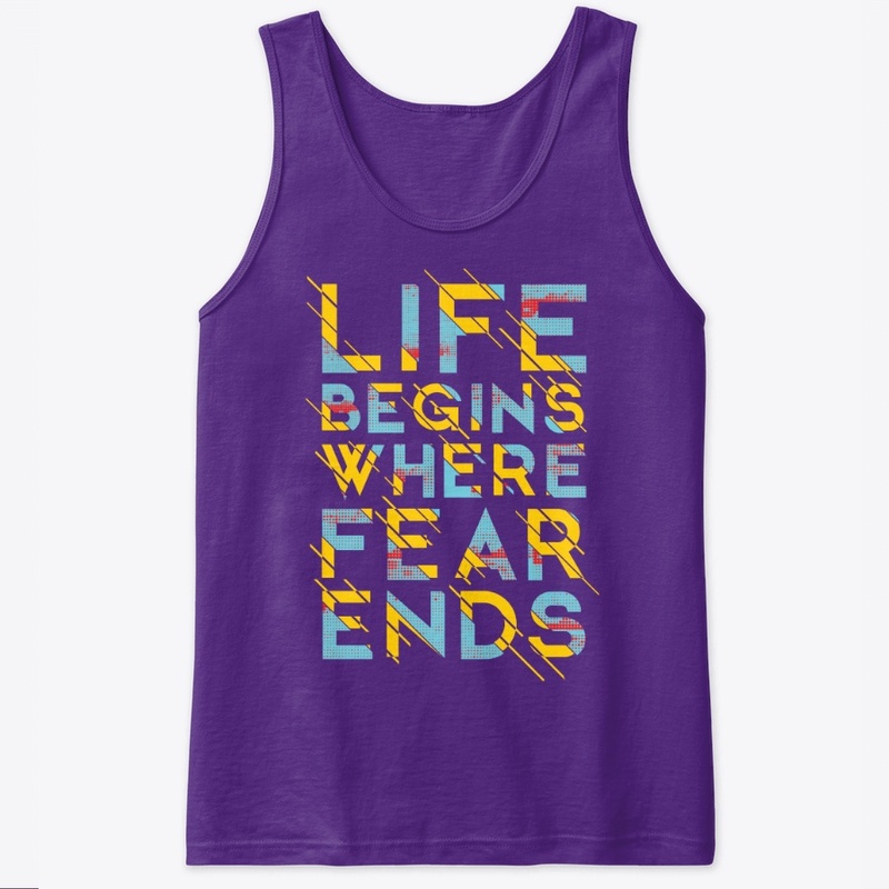 Life Begins Where Fear Ends