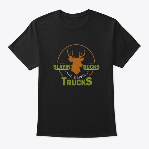 Slayin' Buck And Driving Trucks   Huntin Black T-Shirt Front