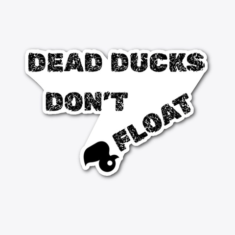 Dead Ducks Don't Float Standard Kaos Front