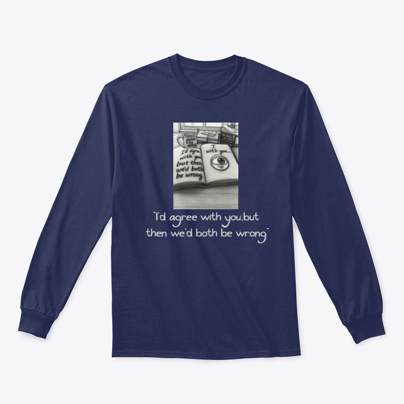 The "We'd Both Be Wrong" T-shirt,