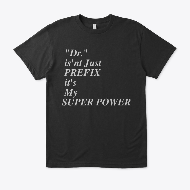 Dr.  isn't my PREFIX it's my SUPER POWER
