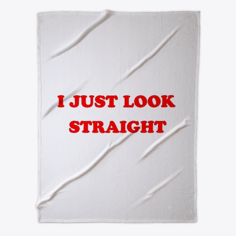 I just look straight