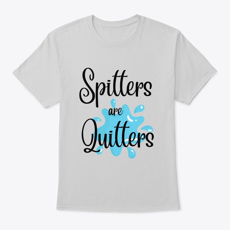 Spitters are Quitters