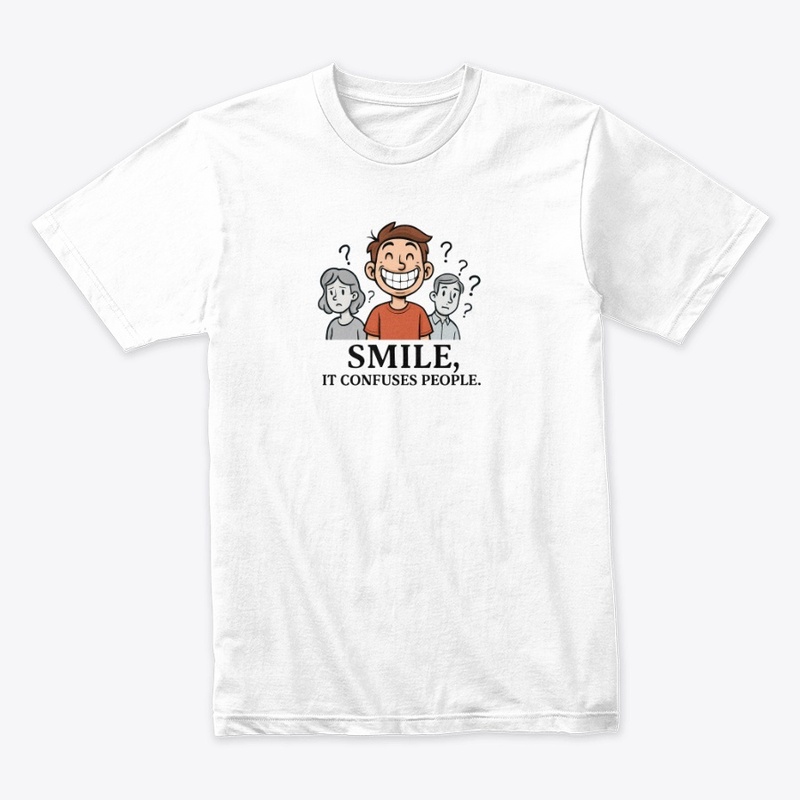 Smile, It Confuses People Tee