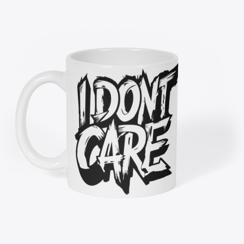 I DONT CARE