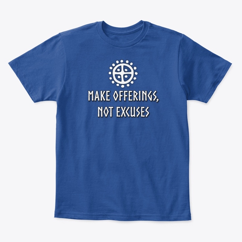 "Make Offerings, Not Excuses" Merch