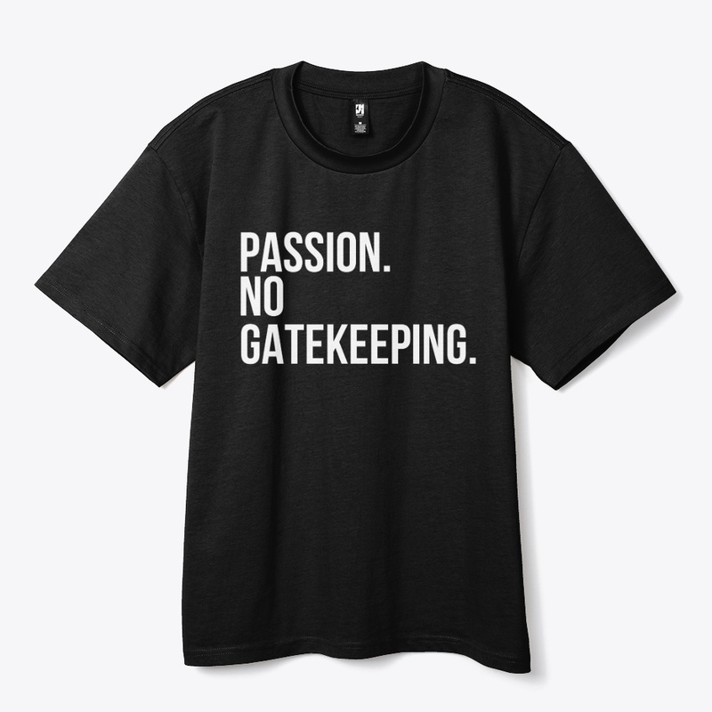Passion No Gatekeeping
