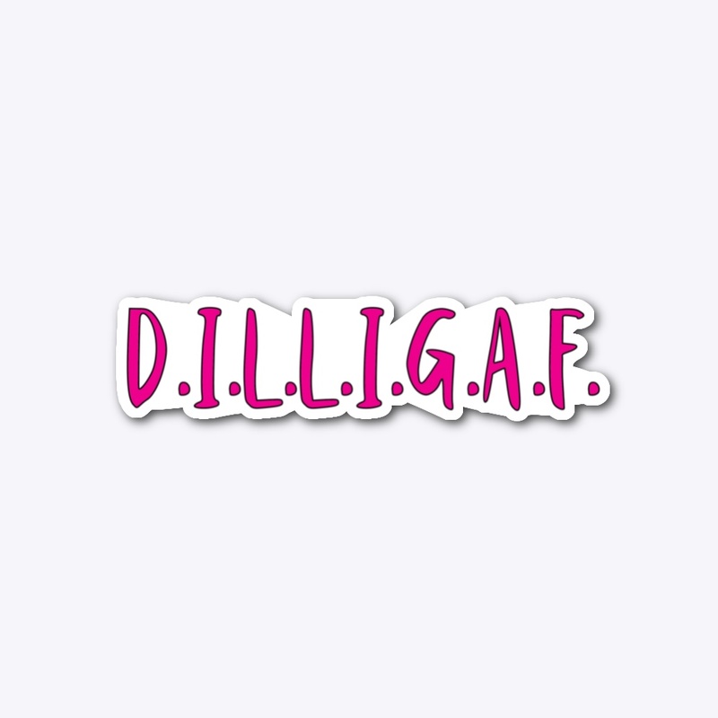 DILLIGAF