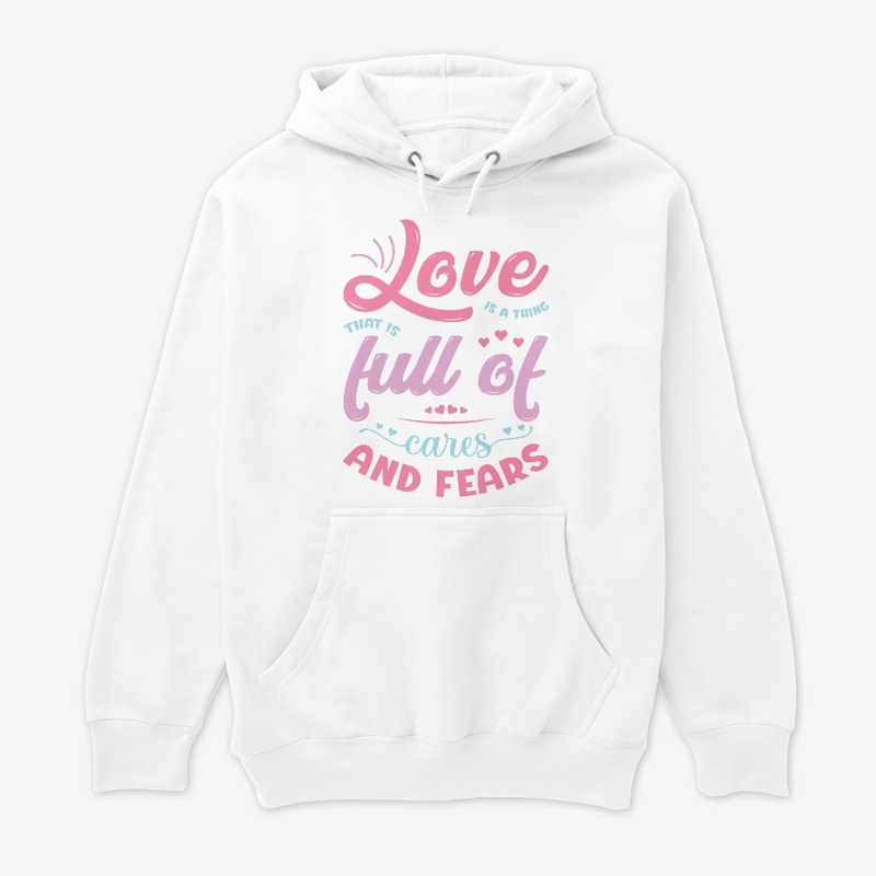 Love Is A Thing That Is Full Of Cares